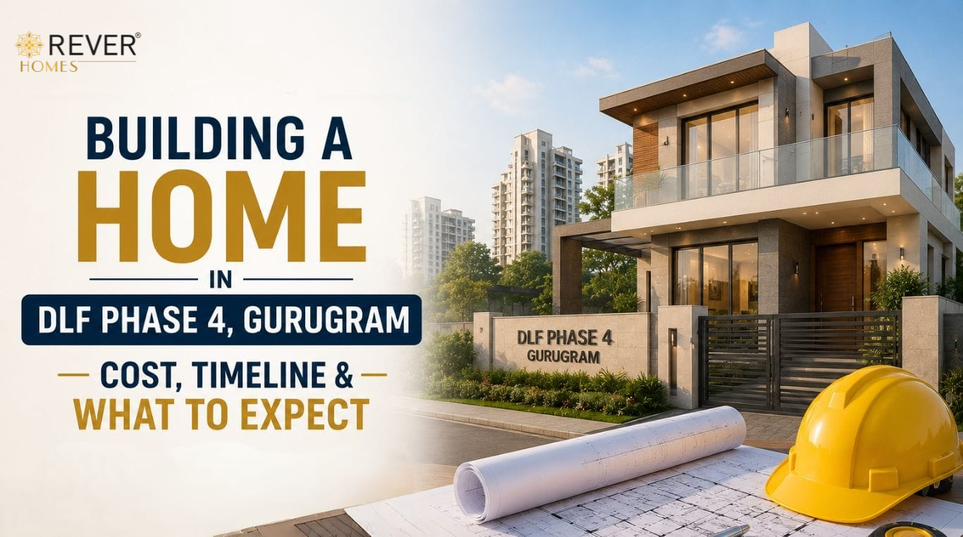Rever Homes blog post cover - Building a Home in DLF Phase 4, Gurugram — Cost, Timeline & What to Expect