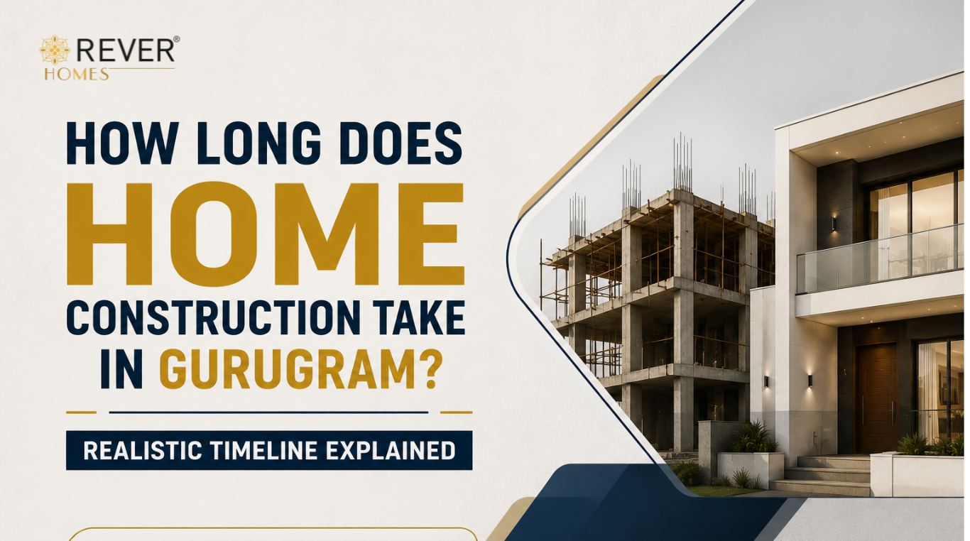 Rever Homes blog post cover - How Long Does Home Construction Take in Gurugram? Realistic Timeline Explained