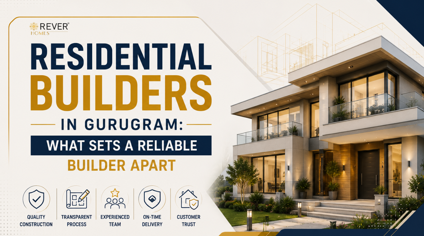 Rever Homes blog post cover - Residential Builders in Gurugram: What Sets a Reliable Builder Apart
