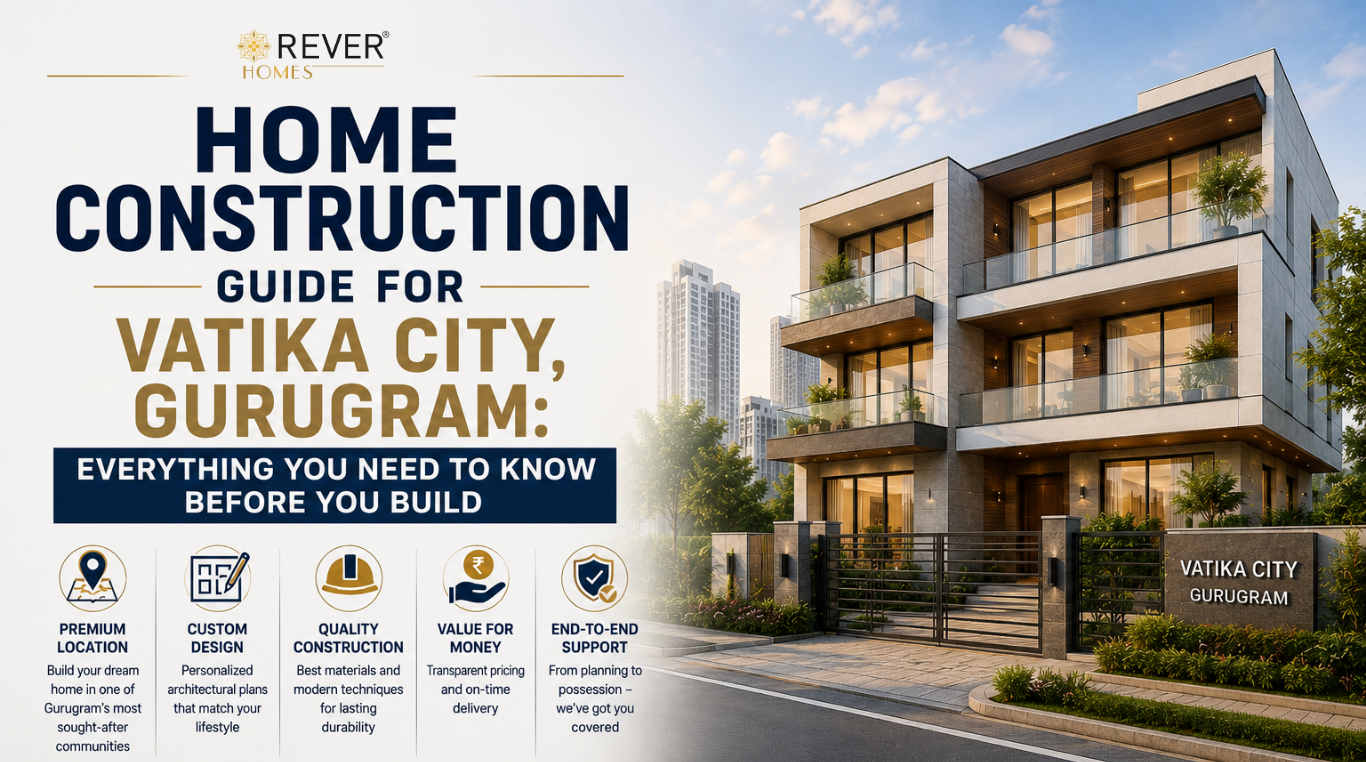 Rever Homes blog post cover - Home Construction Guide for Vatika City, Gurugram: Everything You Need to Know Before You Build