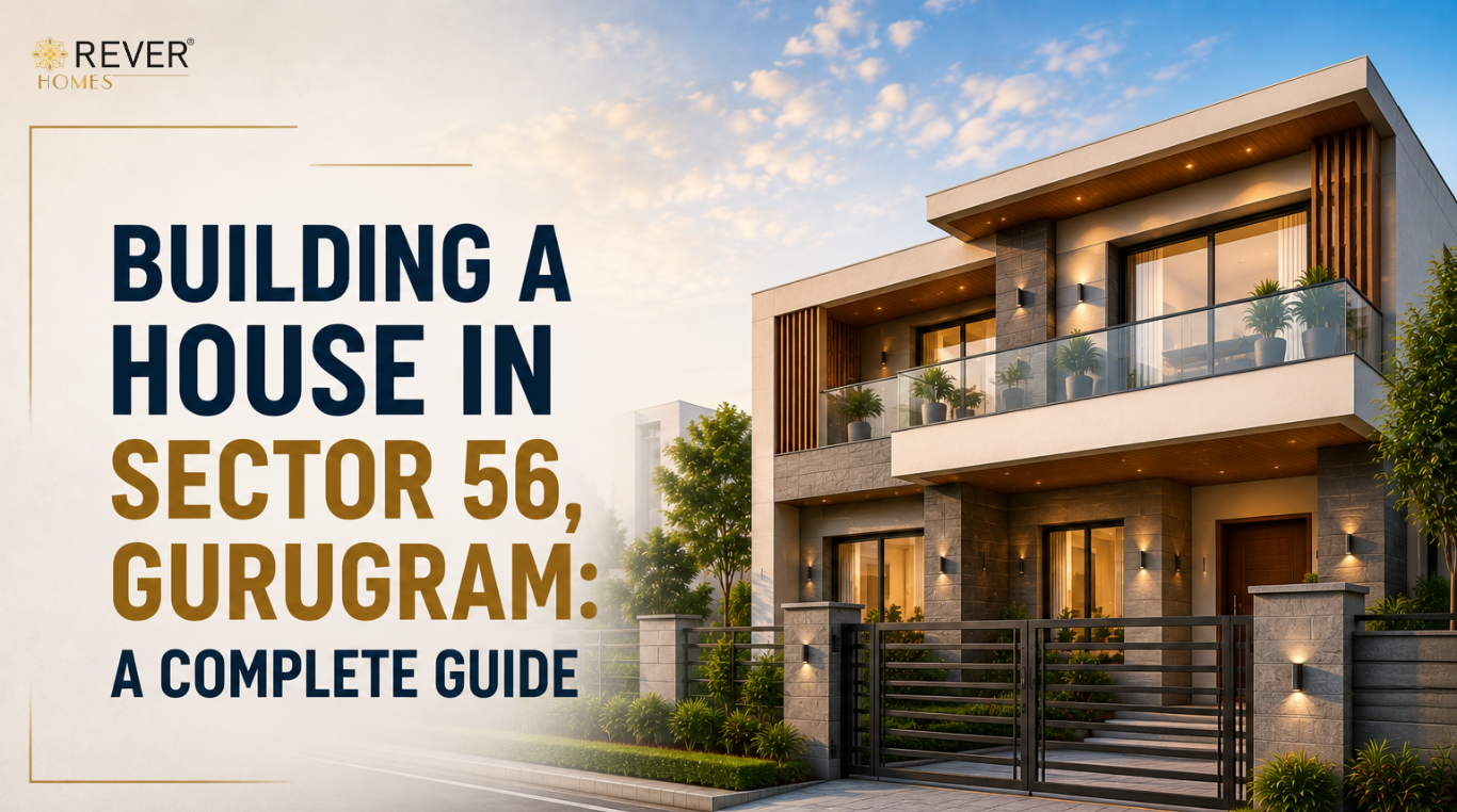 Rever Homes blog post cover - Building a House in Sector 56, Gurugram: A Complete Guide